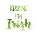 Kiss me I`m Irish - watercolor painted lettering