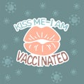 Kiss me - i am vaccinated