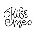 Kiss me Love Romantic Valentine day lettering quote. Typographic card with hand drawn text. Linear calligraphy. Royalty Free Stock Photo