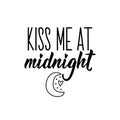 Kiss me at midnight. Vector illustration. Lettering. Ink illustration. Can be used for prints bags, t-shirts, posters, cards