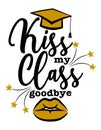 Kiss my Class, goodbye - Typography. black text isolated white background.