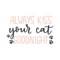 Always kiss your dog goodnight funny pet quote isolated on white background with lettering and paws