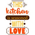 This kitchen is seasoned with love. Conceptual quote about cuisine and food for restaurant menus and cafes. Greeting card
