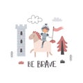 Be brave. cartoon knight, castle, drawing lettering, decor elements. colorful vector illustration, flat style.