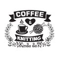 Knitting Quote good for print. Coffee and knitting kinda day Royalty Free Stock Photo