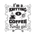 Knitting Quote good for print. I m a knitting and coffee kinda girl Royalty Free Stock Photo