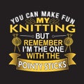 Knitting Quote and Saying good for print design Royalty Free Stock Photo