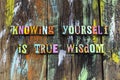 Know yourself true wisdom learning acceptance believe peace