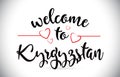 Kyrgyzstan Welcome To Message Vector Text with Red Love Hearts I