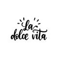 La Dolce Vita translated from Italian The Sweet Life handwritten phrase on white background. Vector inspirational quote. Royalty Free Stock Photo