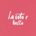 La vita e bella - lettering calligraphy Italian phrase what means Life is Beautiful on the background. Fun