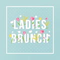 Ladies Brunch Floral Typography Sign Invitation Card. Vector Design