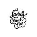 Ladies Drink Free. Black text color. Hand drawn vector illustration. Isolated on white background
