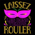 Laissez Les Bons Temps Rouler, Typography design for Carnival celebration Royalty Free Stock Photo