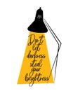 Don`t let darkness steal your brightness, vector