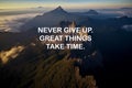 Life inspirational quotes - Never give up, great things take time. Generative AI