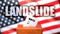 Landslide and voting in the USA, pictured as ballot box with American flag in the background and a phrase Landslide to symbolize