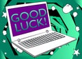 Laptop with the word Good luck. Wishing success on the screen.