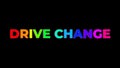 Large Text DRIVE CHANGE with randomly colored letters with colors of the rainbow on black Royalty Free Stock Photo