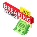 Last news icon isometric vector. Live breaking news lettering and dollar bill