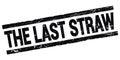 THE LAST STRAW text on black rectangle stamp sign