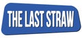 THE LAST STRAW text on blue trapeze stamp sign