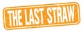 THE LAST STRAW text written on orange stamp sign