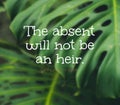 Latin quote on a natural green leaves background - The absent will not be an heir