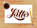 Latte lettering. Table with coffee. Vector illustration