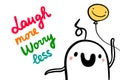 Laugh more worry less hand drawn vector illustration in cartoon style with happy man and balloon