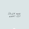 Laugh more worry less - quote text