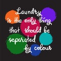 Laundry is the only thing that should be separated by colour- handwritten motivational quote.