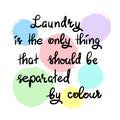 Laundry is the only thing that should be separated by colour