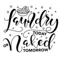 Laundry today or naked tomorrow, vector illustration with hand drawn lettering, doodle basin and foam