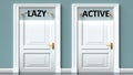 Lazy and active as a choice - pictured as words Lazy, active on doors to show that Lazy and active are opposite options while