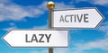 Lazy and active as different choices in life - pictured as words Lazy, active on road signs pointing at opposite ways to show that