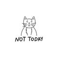 Lazy cute fat cat and not today inspirational lettering