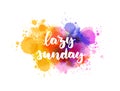 Lazy Sunday - handwritten calligraphy on watercolor splash Royalty Free Stock Photo