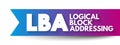LBA - Logical Block Addressing is a common scheme used for specifying the location of blocks of data stored on computer storage Royalty Free Stock Photo