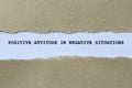 positive attitude in negative situations on white paper