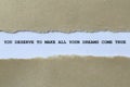 you deserve to make all your dreams come true on white paper