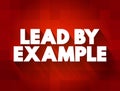 Lead By Example text quote, concept background Royalty Free Stock Photo