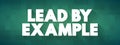 Lead By Example text quote, concept background Royalty Free Stock Photo