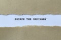 escape the ordinary on white paper