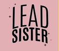 Lead sister.Typography slogan for t-shirts, hoodies, bags.