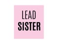 Lead sister.Typography slogan for t-shirts, hoodies, bags.