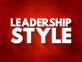 Leadership style - leader`s method of providing direction, implementing plans, and motivating people, text concept for