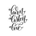 learn listen love black and white hand written lettering positiv