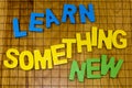 Learn something new education opportunity learning knowledge training development