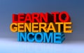 learn to generate income on blue Royalty Free Stock Photo